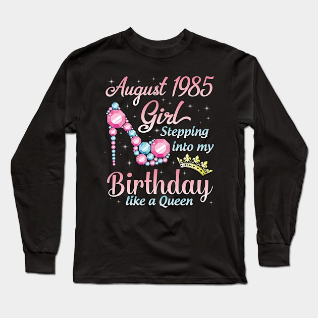 August 1985 Girl Stepping Into My Birthday 35 Years Like A Queen Happy Birthday To Me You Long Sleeve T-Shirt by DainaMotteut